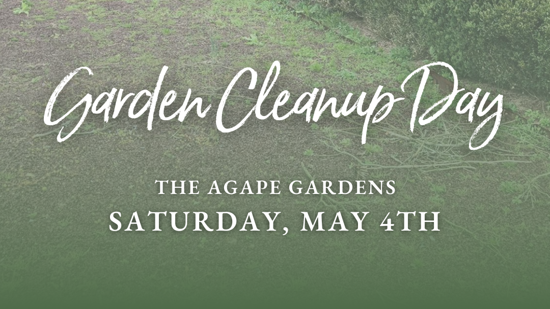 Garden Cleanup Day at the Agape Gardens, Saturday May 4th, 2024.