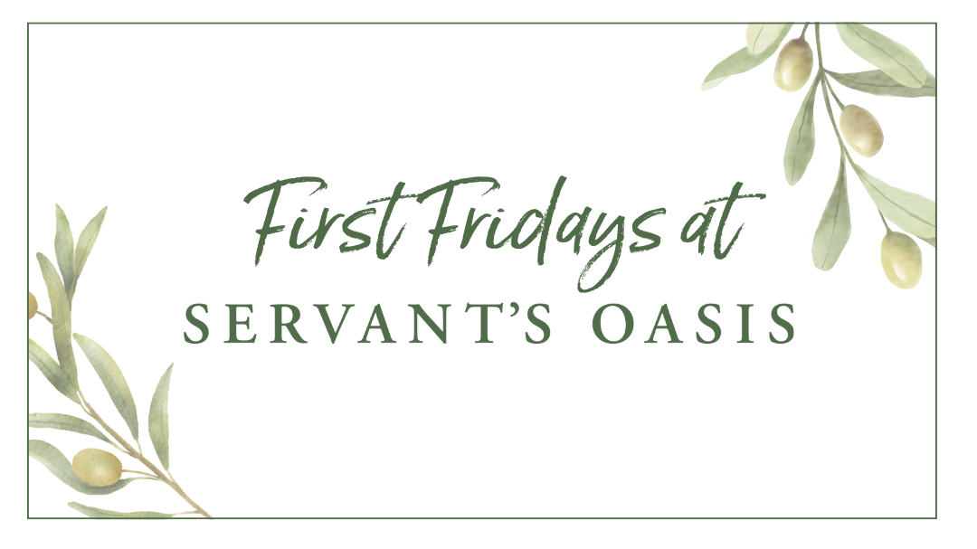 First Fridays at Servant's Oasis.